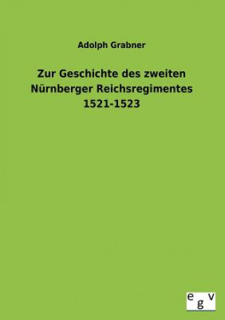 Kniha Zur Geschichte Des Zweiten Nurnberger Reichsregimentes 1521-1523 Adolph Grabner