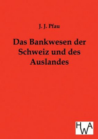 Βιβλίο Bankwesen der Schweiz und des Auslandes J J Pfau