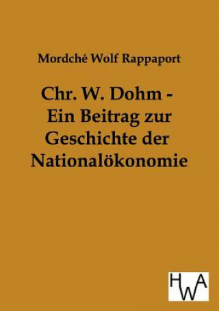 Carte Chr. W. Dohm - Ein Beitrag zur Geschichte der Nationaloekonomie Mordché W. Rappaport