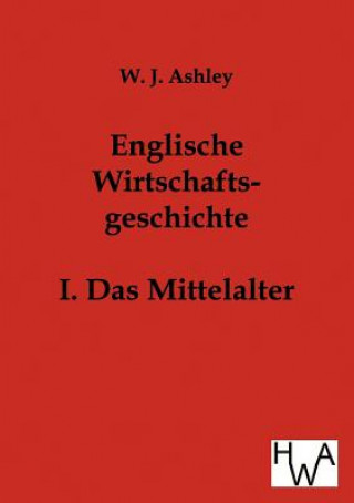 Könyv Englische Wirtschaftsgeschichte W. J. Ashley