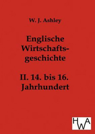 Kniha Englische Wirtschaftsgeschichte W J Ashley