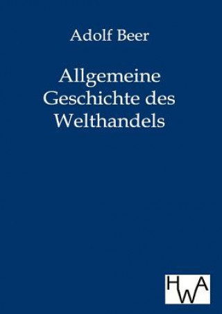 Kniha Allgemeine Geschichte des Welthandels Adolf Beer