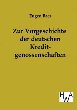 Kniha Zur Vorgeschichte der deutschen Kreditgenossenschaften Eugen Baer