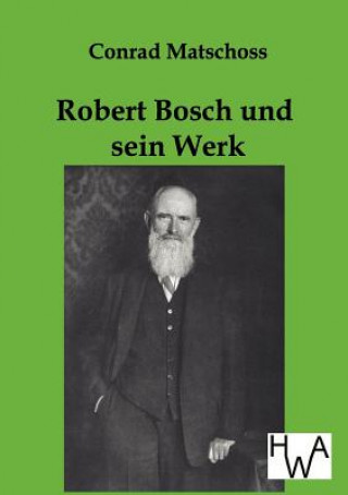 Libro Robert Bosch Und Sein Werk Conrad Matschoss