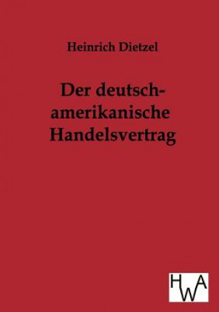 Könyv Deutsch-Amerikanische Handelsvertrag Heinrich Dietzel