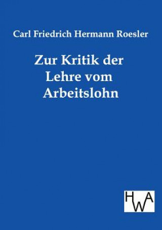 Książka Zur Kritik der Lehre vom Arbeitslohn Carl Fr. H. Roesler