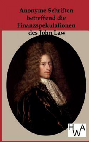 Knjiga Anonyme Schriften betreffen die Finanzspekulationen des John Law Ohne Autor