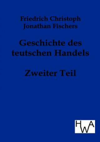 Knjiga Geschichte des teutschen Handels Friedrich Chr. J. Fischer