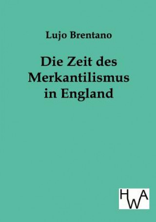 Könyv Zeit Des Merkantilismus in England Lujo Brentano