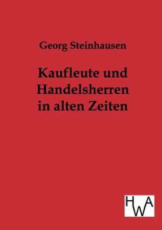 Carte Kaufleute und Handelsherren in alten Zeiten Georg Steinhausen