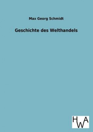 Kniha Geschichte des Welthandels Max Georg Schmidt