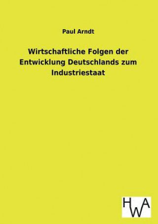 Carte Wirtschaftliche Folgen der Entwicklung Deutschlands zum Industriestaat Paul Arndt