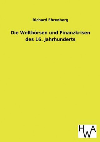 Carte Weltboersen und Finanzkrisen des 16. Jahrhunderts Richard Ehrenberg