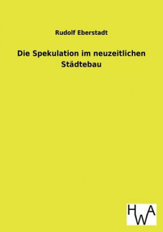 Kniha Spekulation im neuzeitlichen Stadtebau Rudolf Eberstadt