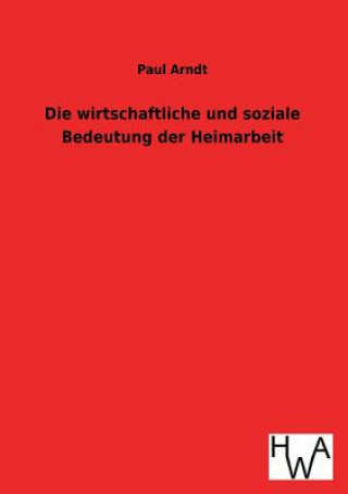 Könyv wirtschaftliche und soziale Bedeutung der Heimarbeit Paul Arndt