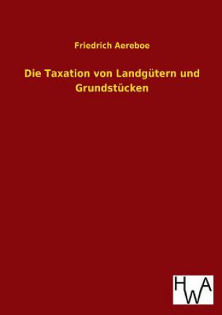 Kniha Taxation von Landgutern und Grundstucken Friedrich Aereboe