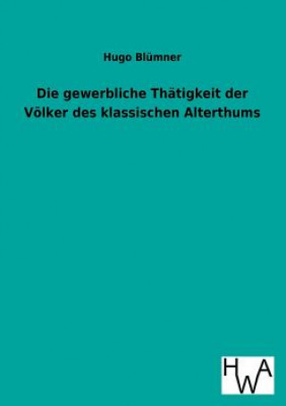 Könyv Gewerbliche Thatigkeit Der Volker Des Klassischen Alterthums Hugo Blümner