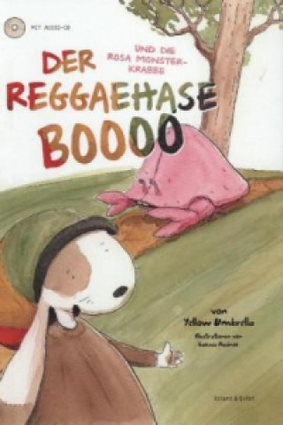 Carte Der Reggaehase BOOOO und die rosa Monsterkrabbe, m. 1 CD-ROM ellow Umbrella