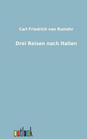 Kniha Drei Reisen Nach Italien Carl Friedrich von Rumohr
