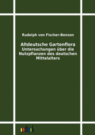 Kniha Altdeutsche Gartenflora Rudolph von Fischer-Benzon