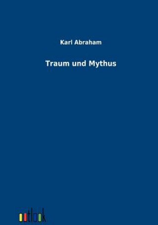 Kniha Traum und Mythus Karl Abraham