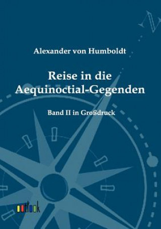Könyv Reise in die Aequinoctial-Gegenden Alexander Von Humboldt