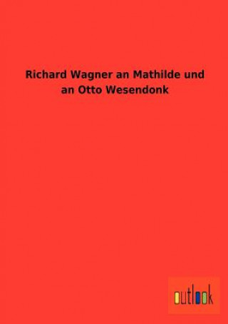 Książka Richard Wagner an Mathilde und an Otto Wesendonk Richard Wagner