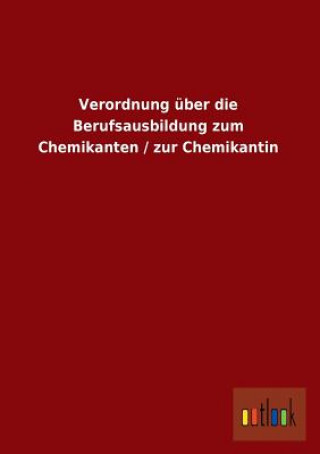 Carte Verordnung Uber Die Berufsausbildung Zum Chemikanten / Zur Chemikantin Ohne Autor