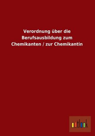 Kniha Verordnung Uber Die Berufsausbildung Zum Chemikanten / Zur Chemikantin Ohne Autor