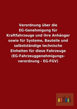 Book Verordnung Uber Die Eg-Genehmigung Fur Kraftfahrzeuge Und Ihre Anhanger Sowie Fur Systeme, Bauteile Und Selbststandige Technische Einheiten Fur Diese Ohne Autor