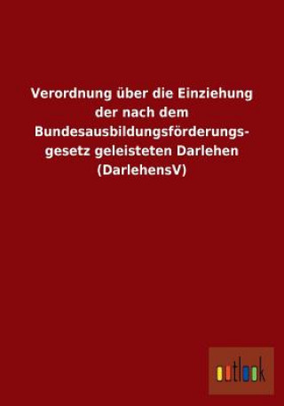 Knjiga Verordnung uber die Einziehung der nach dem Bundesausbildungsfoerderungsgesetz geleisteten Darlehen (DarlehensV) Ohne Autor