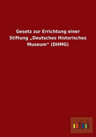 Knjiga Gesetz zur Errichtung einer Stiftung "Deutsches Historisches Museum (DHMG) Ohne Autor