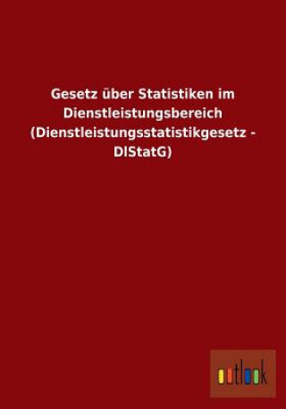 Carte Gesetz uber Statistiken im Dienstleistungsbereich (Dienstleistungsstatistikgesetz - DlStatG) Ohne Autor