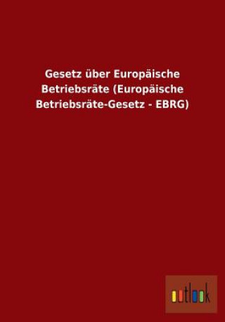 Carte Gesetz uber Europaische Betriebsrate (Europaische Betriebsrate-Gesetz - EBRG) Ohne Autor