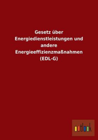 Könyv Gesetz uber Energiedienstleistungen und andere Energieeffizienzmassnahmen (EDL-G) Ohne Autor