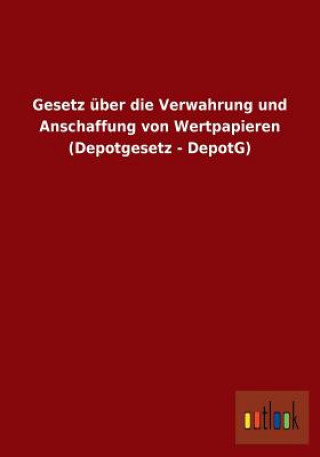 Könyv Gesetz uber die Verwahrung und Anschaffung von Wertpapieren (Depotgesetz - DepotG) Ohne Autor