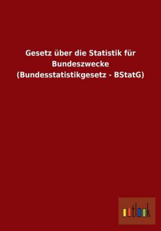 Knjiga Gesetz uber die Statistik fur Bundeszwecke (Bundesstatistikgesetz - BStatG) Ohne Autor