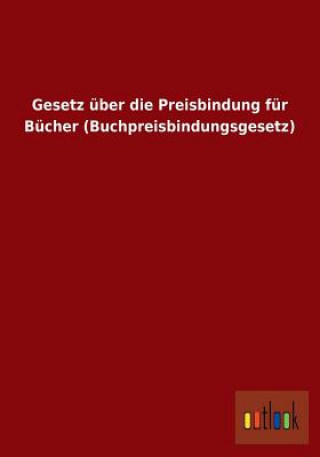 Kniha Gesetz uber die Preisbindung fur Bucher (Buchpreisbindungsgesetz) Ohne Autor