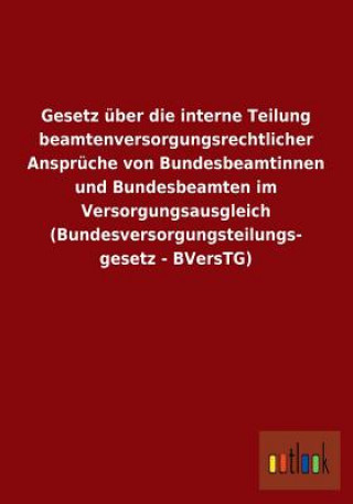 Könyv Gesetz Uber Die Interne Teilung Beamtenversorgungsrechtlicher Anspruche Von Bundesbeamtinnen Und Bundesbeamten Im Versorgungsausgleich (Bundesversorgu Ohne Autor