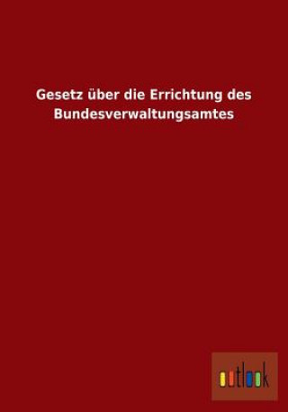 Книга Gesetz uber die Errichtung des Bundesverwaltungsamtes Ohne Autor