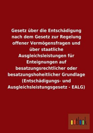 Buch Gesetz uber die Entschadigung nach dem Gesetz zur Regelung offener Vermoegensfragen und uber staatliche Ausgleichsleistungen fur Enteignungen auf besa Ohne Autor