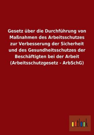 Buch Gesetz uber die Durchfuhrung von Massnahmen des Arbeitsschutzes zur Verbesserung der Sicherheit und des Gesundheitsschutzes der Beschaftigten bei der Ohne Autor