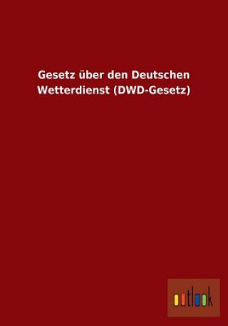 Książka Gesetz uber den Deutschen Wetterdienst (DWD-Gesetz) Ohne Autor