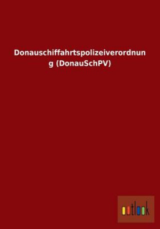Книга Donauschiffahrtspolizeiverordnung (Donauschpv) Ohne Autor