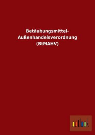 Kniha Betaubungsmittel- Aussenhandelsverordnung (BtMAHV) Ohne Autor