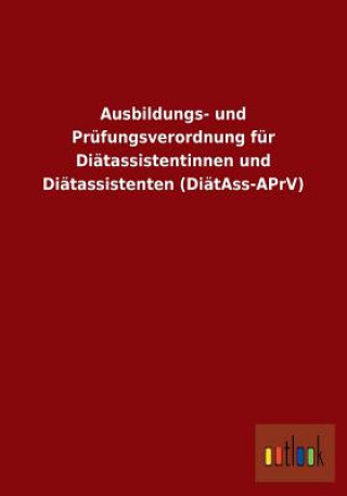 Könyv Ausbildungs- und Prufungsverordnung fur Diatassistentinnen und Diatassistenten (DiatAss-APrV) Ohne Autor