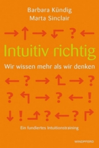 Książka Intuitiv richtig - Wir wissen mehr als wir denken Barbara Kündig