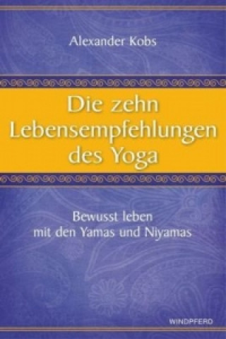 Könyv Die zehn Lebensempfehlungen des Yoga Alexander Kobs