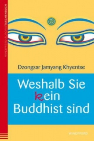 Kniha Weshalb Sie (k)ein Buddhist sind Dzongsar J Khyentse