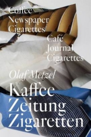 Livre Olaf Metzel: Coffee Newspapers Cigarettes Matthia Löbke